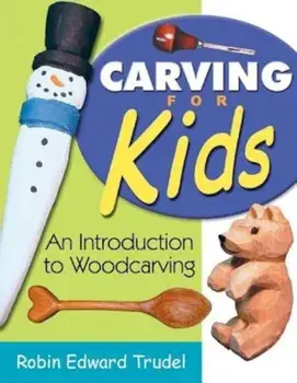 Carving for Kids: An Introduction to Woodcarving, Paperback/Robin Edward Trudel