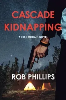 Cascade Kidnapping: A Luke McCain Novel, Paperback/Rob Phillips