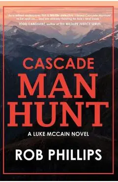 Cascade Manhunt: A Luke McCain Novel - Rob Phillips