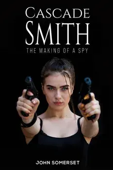 Cascade Smith. The Making of a Spy, Hardback/John Somerset