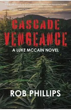 Cascade Vengeance: A Luke McCain Novel - Rob Phillips
