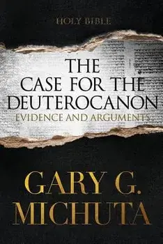 Case for the Deuterocanon 2nd Edition, Paperback/Gary G. Michuta