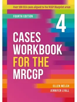 Cases Workbook for the MRCGP, fourth edition. Over 100 SCA cases aligned to the RCGP Blueprint areas, 4 Revised edition, Loose-leaf/***