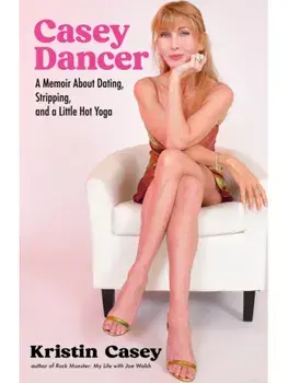 Casey Dancer. A Memoir About Dating, Stripping, and a Little Hot Yoga, Hardback/Kristin Casey