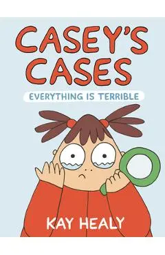 Casey's Cases: Everything Is Terrible - Kay Healy