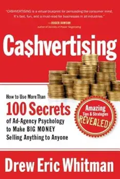 Cashvertising: How to Use More Than 100 Secrets of Ad-Agency Psychology to Make BIG MONEY Selling Anything to Anyone, Paperback/Drew Eric Whitman