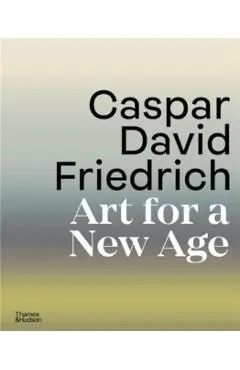 Caspar David Friedrich: Art for a New Age - Markus Bertsch