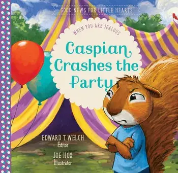 Caspian Crashes the Party: When You Are Jealous, Hardcover/Edward T. Welch