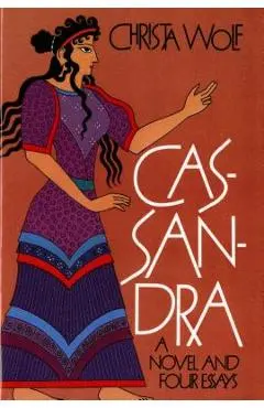 Cassandra: A Novel and Four Essays - Christa Wolf