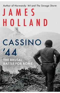 Cassino '44: The Brutal Battle for Rome - James Holland