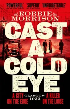 Cast a Cold Eye. A Gritty Historical Crime Thriller Set in 1930s Glasgow, Paperback/Robbie Morrison