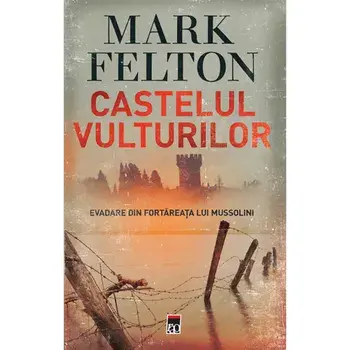 Castelul vulturilor. Evadare din fortareata lui Mussolini/Mark Felton
