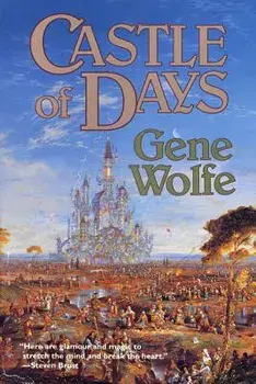 Castle of Days: Short Fiction and Essays, Paperback/Gene Wolfe