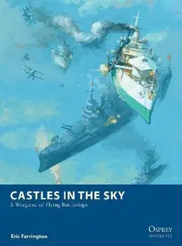 Castles in the Sky. A Wargame of Flying Battleships, Paperback/Eric Farrington