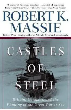 Castles of Steel: Britain, Germany, and the Winning of the Great War at Sea - Robert K. Massie