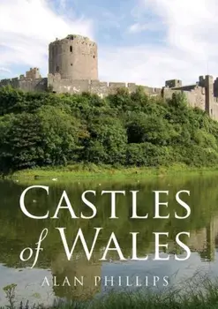 Castles of Wales, Paperback/Alan Philips