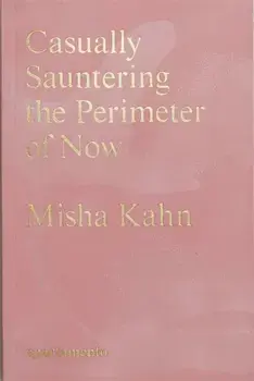 Casually Sauntering the Perimeter of Now, Paperback/Misha Kahn