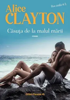 Casuta de la malul marii. Seria Bocanila. Volumul 3/Alice Clayton