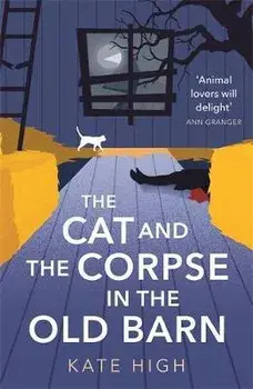 Cat and the Corpse in the Old Barn, Hardback/Kate High