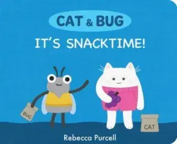 Cat & Bug: It's Snack Time!, Board book/Rebecca Purcell