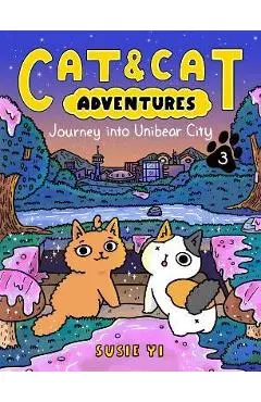 Cat & Cat Adventures: Journey Into Unibear City - Susie Yi