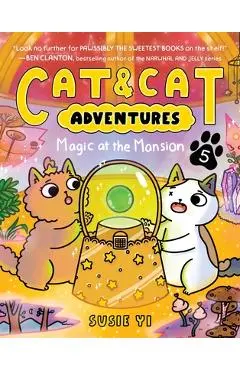 Cat & Cat Adventures: Magic at the Mansion - Susie Yi