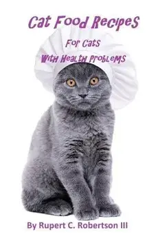 Cat Food Recipes for Cats with Health Problems, Paperback/Rupert C. Robertson III