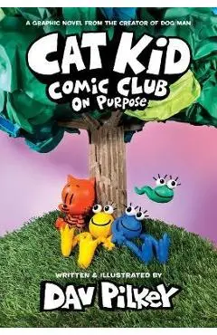 Cat Kid Comic Club #3: A Graphic Novel: From the Creator of Dog Man - Dav Pilkey