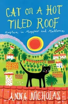 Cat On A Hot Tiled Roof. Mayhem in Mayfair and Mallorca, Paperback/Anna Nicholas