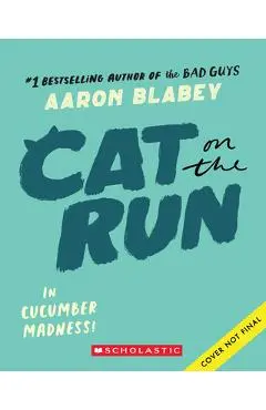 Cat on the Run in Cucumber Madness! (Cat on the Run #2) - Aaron Blabey