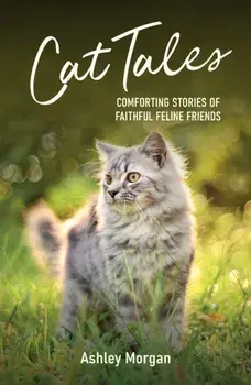Cat Tales. Comforting Stories of Faithful Feline Friends, Paperback/Ashley Morgan