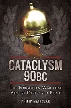 Cataclysm 90 BC. The Forgotten War That Almost Destroyed Rome, Paperback/Matyszak, Philip