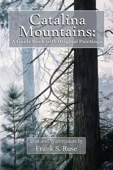 Catalina Mountains: : A Guide Book with Original Watercolors, Paperback/Frank S. Rose