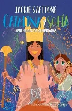 Catalina y Sof�a aprendices de guardianas - Jackie Saettone