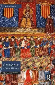 Catalonia: A New History, Paperback/Andrew (Cardiff University) Dowling