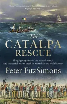 Catalpa Rescue. The gripping story of the most dramatic and successful prison story in Australian and Irish history, Paperback/Peter FitzSimons