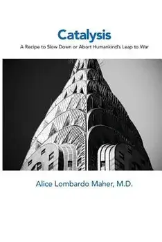 Catalysis: A Recipe to Slow Down or Abort Humankind's Leap to War, Paperback/Alice Maher