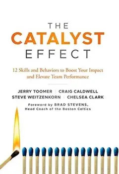 Catalyst Effect. 12 Skills and Behaviors to Boost Your Impact and Elevate Team Performance, Paperback/Professor Chelsea Clark
