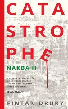 Catastrophe. Nakba II, Paperback/Fintan Drury