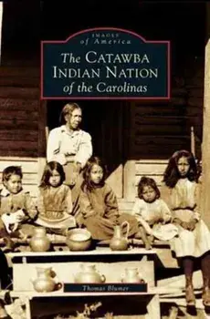 Catawba Indian Nation of the Carolinas, Hardcover/Thomas Blumer