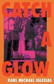 Catch a Glow, Paperback/Karl Michael Iglesias