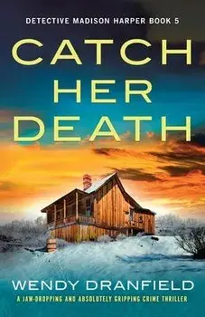 Catch Her Death: A jaw-dropping and absolutely gripping crime thriller, Paperback/Wendy Dranfield