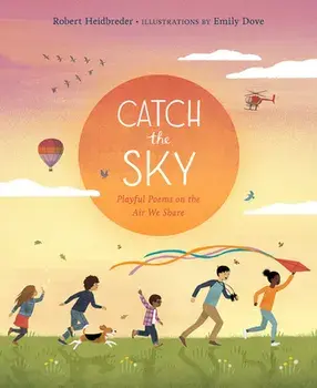 Catch the Sky: Playful Poems on the Air We Share, Hardcover/Robert Heidbreder