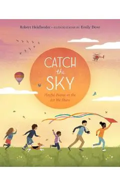 Catch the Sky: Playful Poems on the Air We Share - Robert Heidbreder