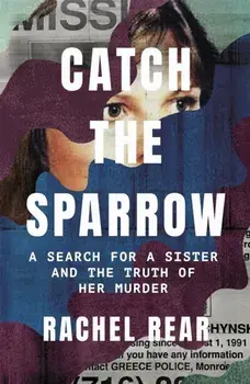 Catch the Sparrow. A Search for a Sister and the Truth of Her Murder, Hardback/Rachel Rear