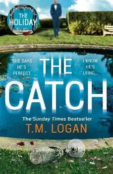 Catch. The unmissable new thriller from the author of The Holiday, Sunday Times bestseller and Richard & Judy pick, Paperback/T.M. Logan