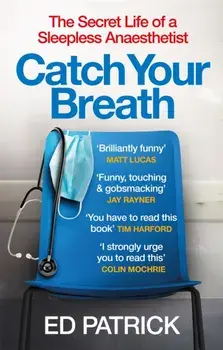 Catch Your Breath. The Secret Life of a Sleepless Anaesthetist, Paperback/Ed Patrick