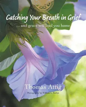 Catching Your Breath in Grief: ...and grace will lead you home, Paperback/Thomas Attig