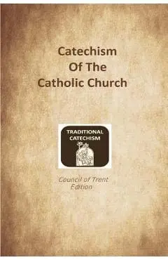 Catechism of the Catholic Church: Trent Edition - Brother Hermenegild Tosf