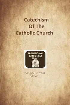 Catechism of the Catholic Church: Trent Edition, Paperback/Catholic Church